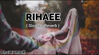 Rihaee ❤️ ( Slowed + Reverb ) || Lofi Song ||