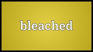 Bleached Meaning