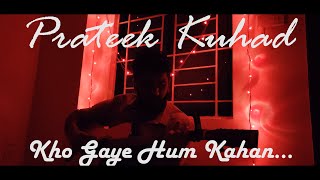 Kho Gaye Hum Kahan | Acoustic Guitar Cover | Prateek Kuhad | Baar Baar Dekho