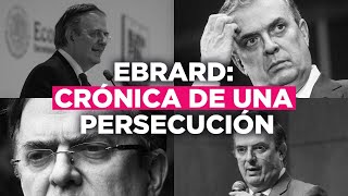 Ebrard: Crónica de una persecución