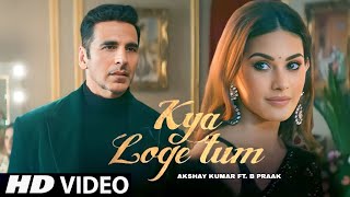 Yaar Mere Tu Bata De Mujhe (Official Video) B Praak | Akshay Kumar | Kya Doge Tum Song