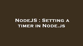 NodeJS : Setting a timer in Node.js
