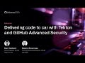 Delivering code to car with Tekton and GitHub Advanced Security - GitHub Universe 2020
