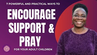 7 Powerful and Practical Ways to Encourage Your Adult Son or Daughter