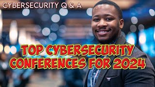 Top Practical Cybersecurity Conferences to Attend in 2024