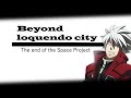 (Presentación)  Beyond Loquendo City ~ The End of the Space Project