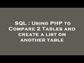 SQL : Using PHP to Compare 2 Tables and create a list on another table