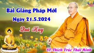 Bài Giảng Pháp Mới Nhất Ngày 21.5.2024 (Quá Hay) - Thầy Thích Trúc Thái Minh Chùa Ba Vàng