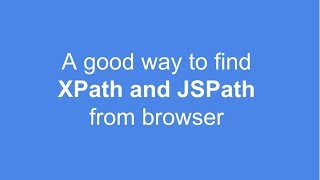 A good way to find XPath and JSPath on browser