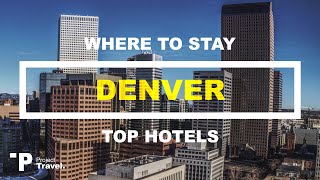 DENVER: Top 5 Places to Stay in Denver, Colorado (Hotels & Resorts!)