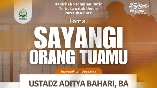 Sayangi Orang Tuamu - Ustadz Aditya Bahari, BA.