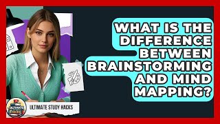 What Is The Difference Between Brainstorming And Mind Mapping? - Ultimate Study Hacks