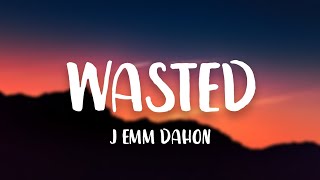 Wasted - J emm Dahon, KL, Kushin, Ft. Aeron J, Guthrie Nikolao (Lyrics)