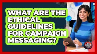 What Are The Ethical Guidelines For Campaign Messaging?