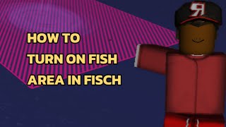 How to turn on fish area in fisch