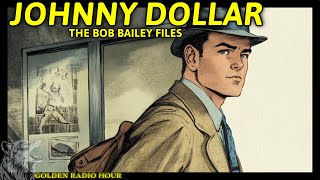 Yours Truly, Johnny Dollar: The Bob Bailey Files