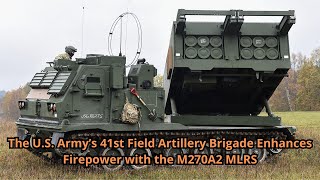 The U S  Army’s 41st Field Artillery Brigade Enhances Firepower with the M270A2 MLRS