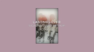 Sigala \u0026 James Arthur - Lasting Lover (Acoustic) (Lyrics)