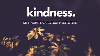 kindness // An 8 Minute Guided Christian Meditation