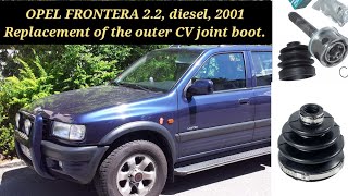 OPEL FRONTERA 2.2, diesel, 2001 Replacement of the outer CV joint boot.