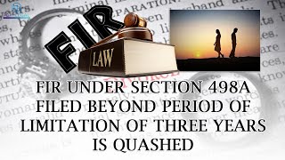 PATHLEGAL JUDGEMENTS:FIR UNDER SECTION 498A FILED BEYOND PERIOD OF LIMITATION OF 3 YEARS IS QUASHED