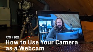 Approaching The Scene 102: How To Use Your Camera As A Webcam