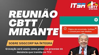 Reunião na íntegra CBTT e Mirante sobre SISGCORP