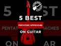 Top five Pentatonic Approaches On Guitar