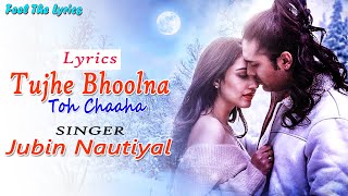Tujhe bhoolna Toh Chaaha (LYRICS) - Jubin Nautiyal | Rochak Kohli | Manoj M  | Feel The Lyrics