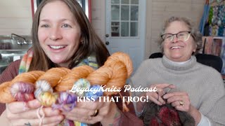 Legacy Knitz Podcast: 💋 Kiss THAT Frog!