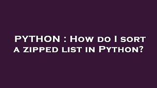 PYTHON : How do I sort a zipped list in Python?