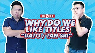 Ep 94 - Why Do We Like Titles like Dato and Tan Sri - ft Dr Aly and Dr Ingky on The 2 Docs