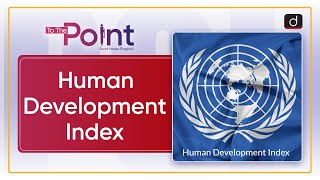 Human Development Index | To The Point | Drishti IAS English