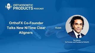 OrthoFX Co-Founder Talks New NiTime Clear Aligners