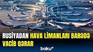 Bu hava limanlarında uçuşlar niyə dayandırıldı? - Rusiya hərəkətə keçdi