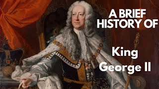 A Brief History of King George II, 1727-1760