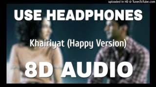 Khairiyat|Happy Version|Chhichhore|8D Audio Songs| Use Headphones