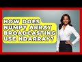 How Does NumPy Array Broadcasting Use Ndarray? - Python Code School