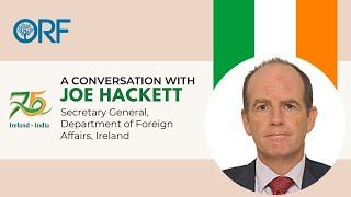 India-Ireland Relations | Joe Hackett, Secretary General, Department of Foreign Affairs, Ireland