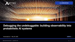 Debugging the undebuggable: building observability into probabilistic AI systems | AYTAS Tech Shorts