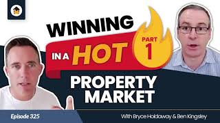 325 | The Step-By-Step Process To Win In A HOT Property Market – Part 1
