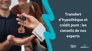 Transfert d'hypothèque et crédit pont : les conseils de nos experts