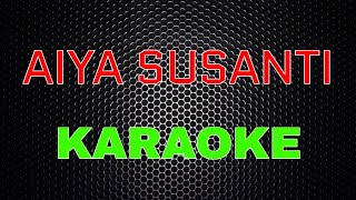AIYA SUSANTI [Karaoke] LMusical