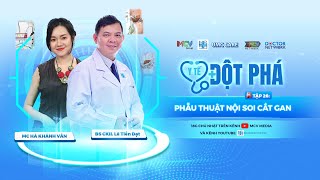 Y TẾ ĐỘT PHÁ #26: PHẪU THUẬT NỘI SOI CẮT GAN | UMC