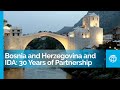 Bosnia and Herzegovina and International Development Association (IDA): 30 Years of Partnership