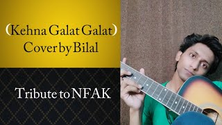 Kehna Ghalat Ghalat To Chupaana Sehi Sehi - Ustad Nusrat Fateh Ali Khan. Cover by Bilal