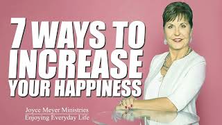 7 Ways to Increase Your Happiness Joyce Meyer Ministries