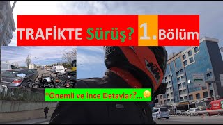 1 | YOĞUN TRAFİKTE SÜRÜŞ | Mutlaka DİKKAT ETMELİYİZ🤨  İnce Detaylar? | İleri Sürüş