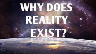 Why does reality exist?  |  Dr. James Cooke