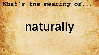 Naturally Meaning : Definition of Naturally